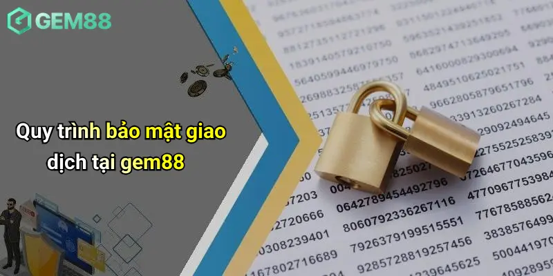 Chính Sách Bảo Mật 4 Quy trình bảo mật giao dịch tại gem88